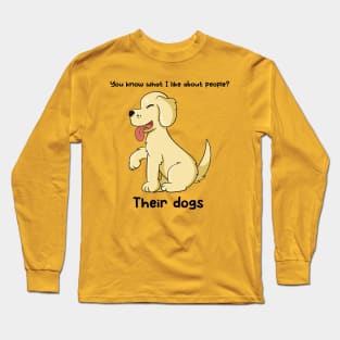 You know what I like about people? Their dogs Long Sleeve T-Shirt